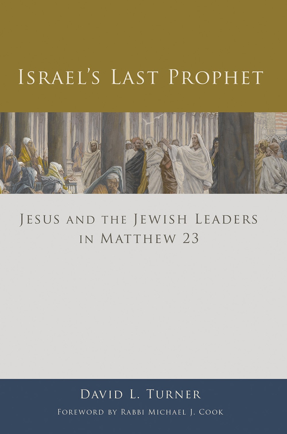 Israels Last Prophet Jesus And The Jewish Leaders In Matthew 23 Turner