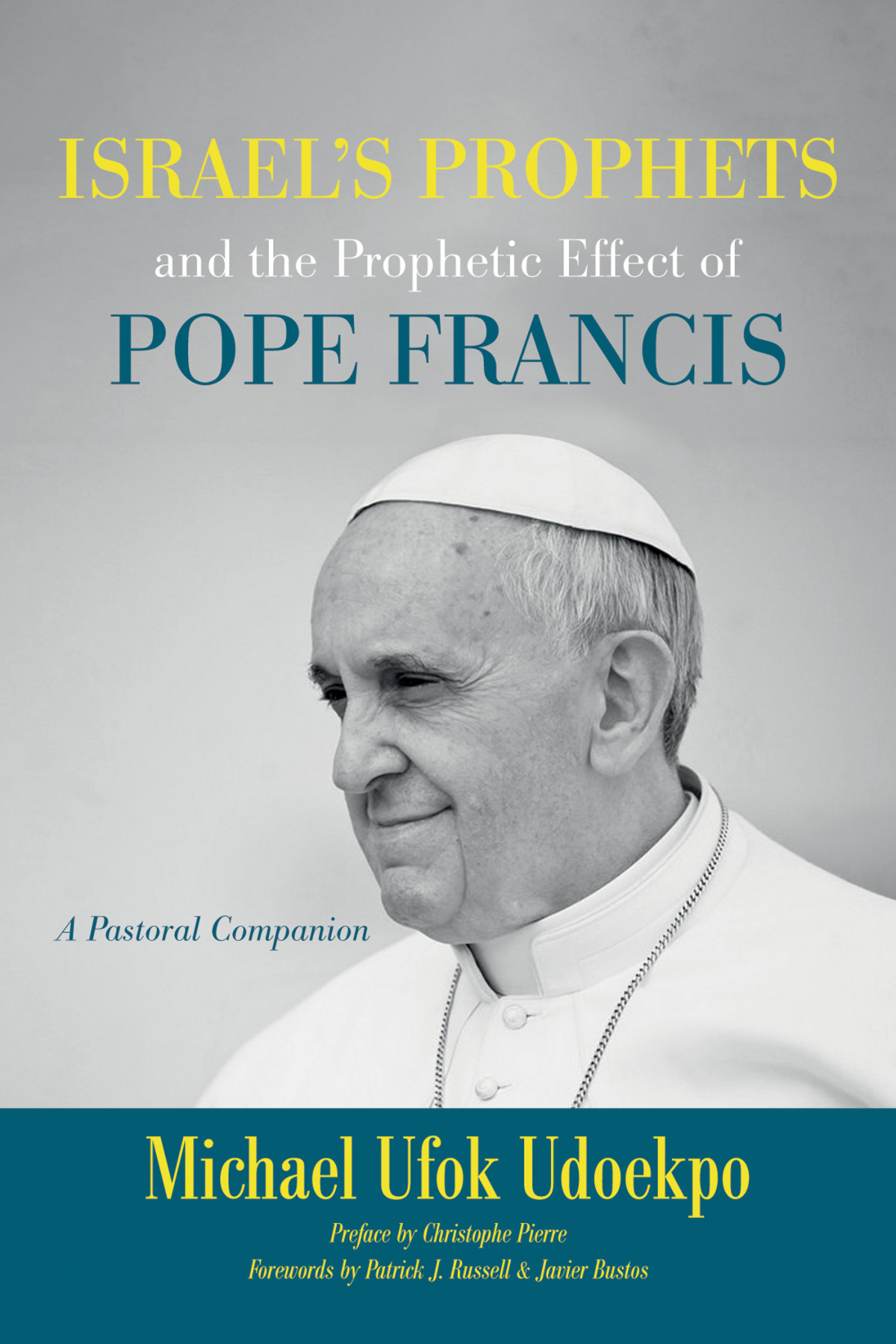 Israels Prophets And The Prophetic Effect Of Pope Francis Michael Ufok Udoekpo