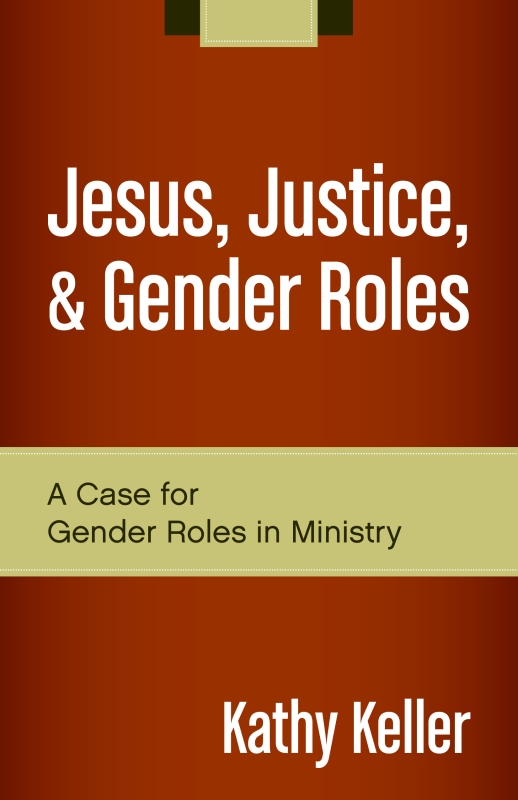 Jesus Justice And Gender Roles Kathy Keller