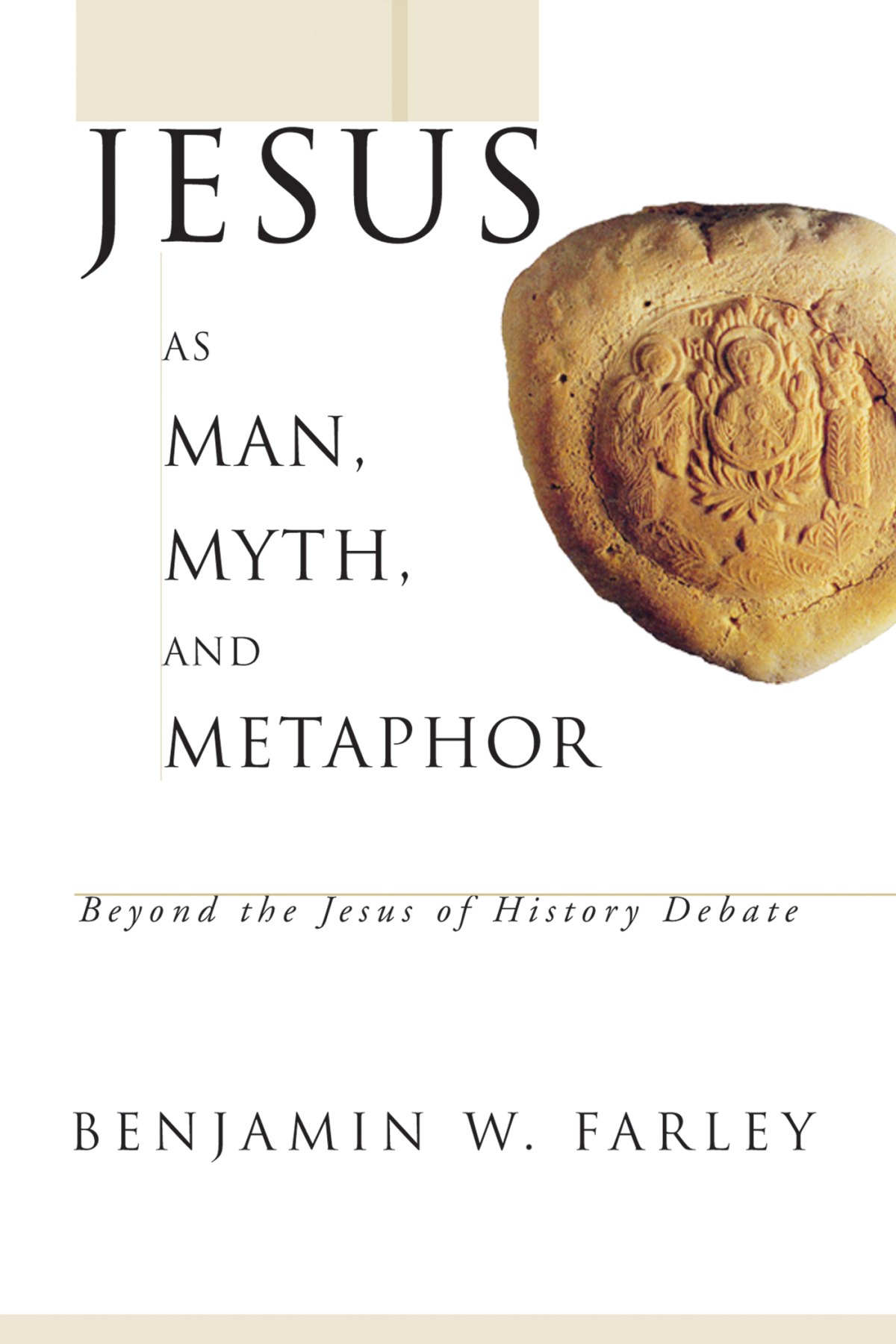 Jesus As Man Myth And Metaphor Benjamin W Farley