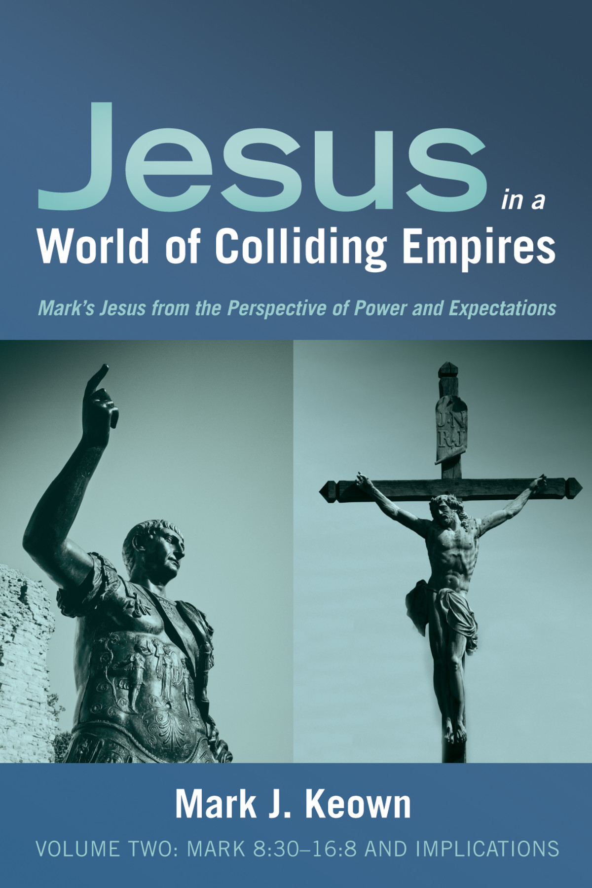 Jesus In A World Of Colliding Empires Volume Twomark 830168 And Implications Mark J Keown