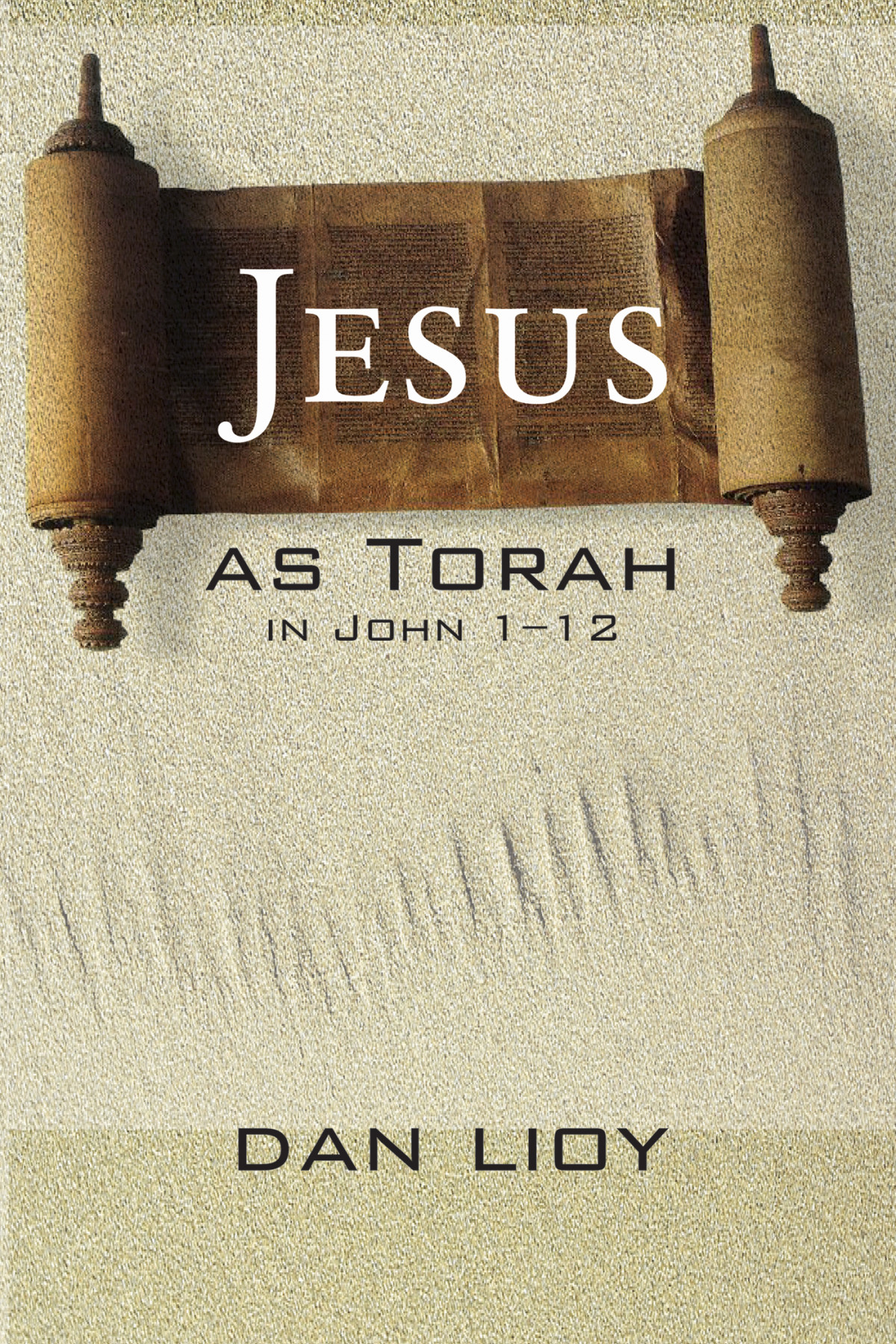 Jesus As Torah In John 112 Dan Lioy