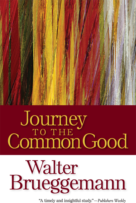 Journey To The Common Good Walter Brueggemann