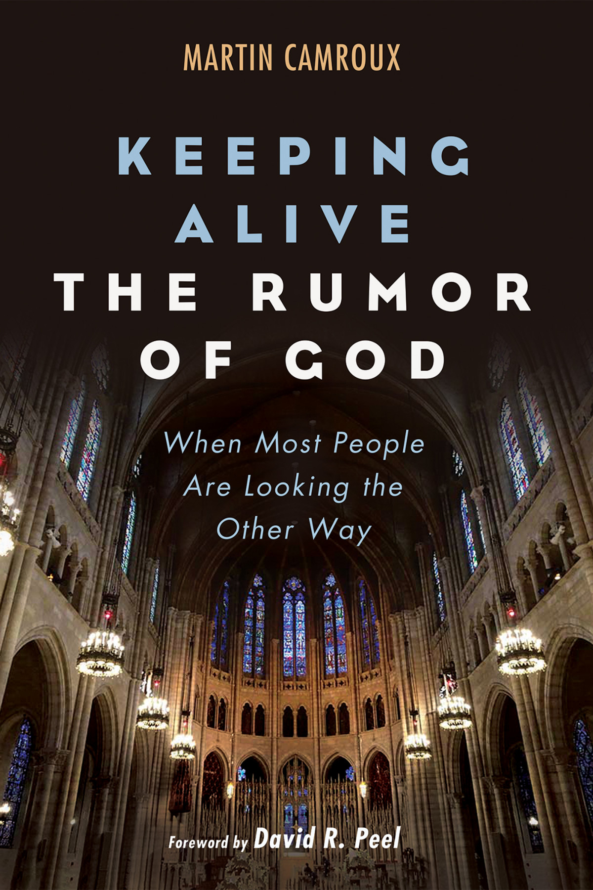 Keeping Alive The Rumor Of God Martin Camroux