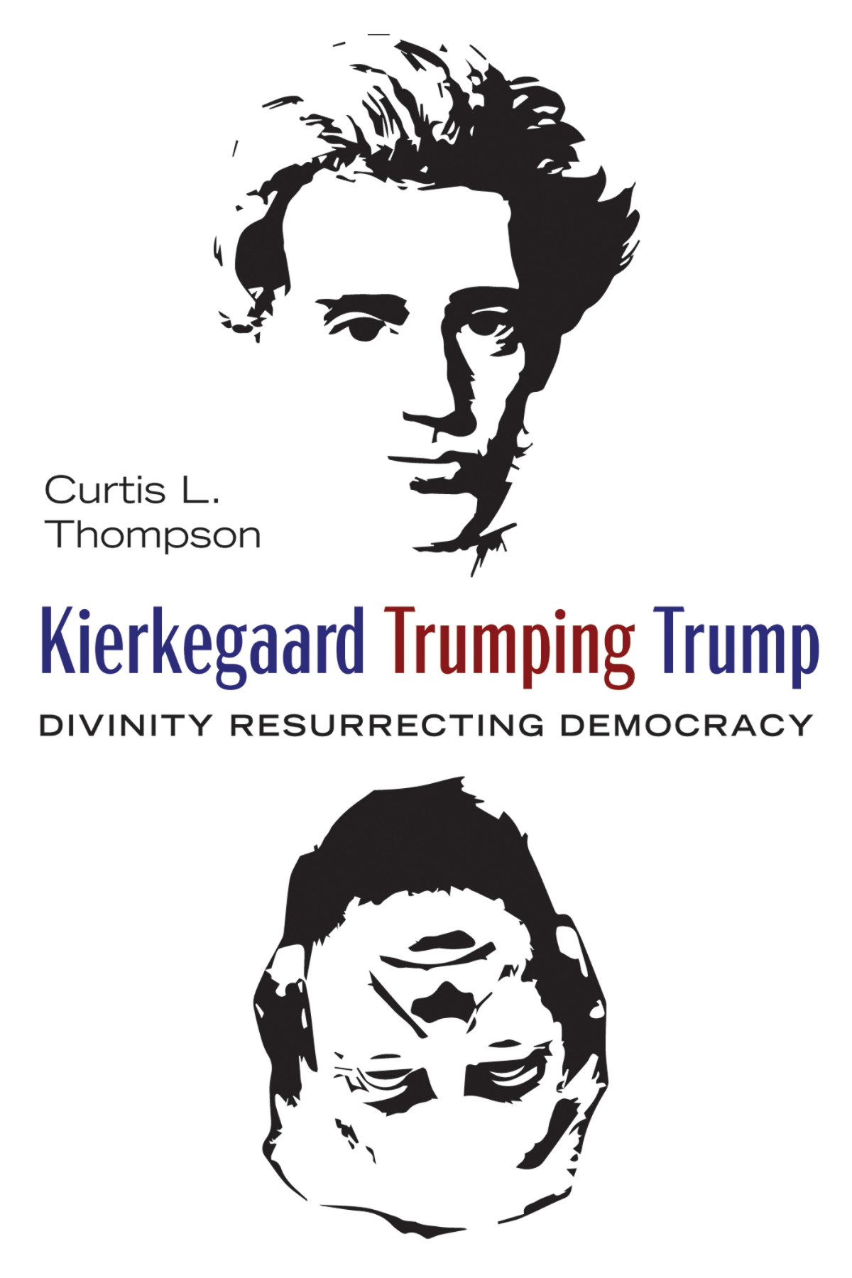 Kierkegaard Trumping Trump Curtis L Thompson