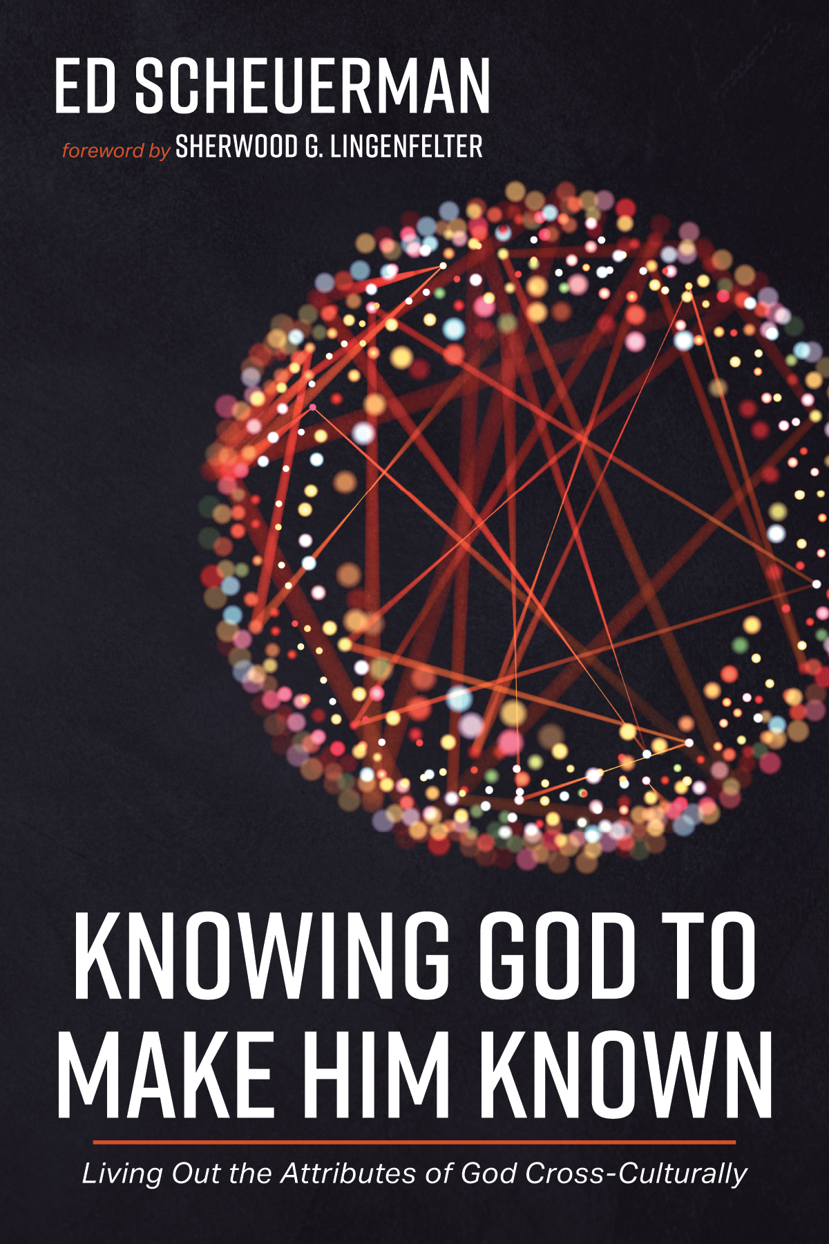 Knowing God To Make Him Known Ed Scheuerman