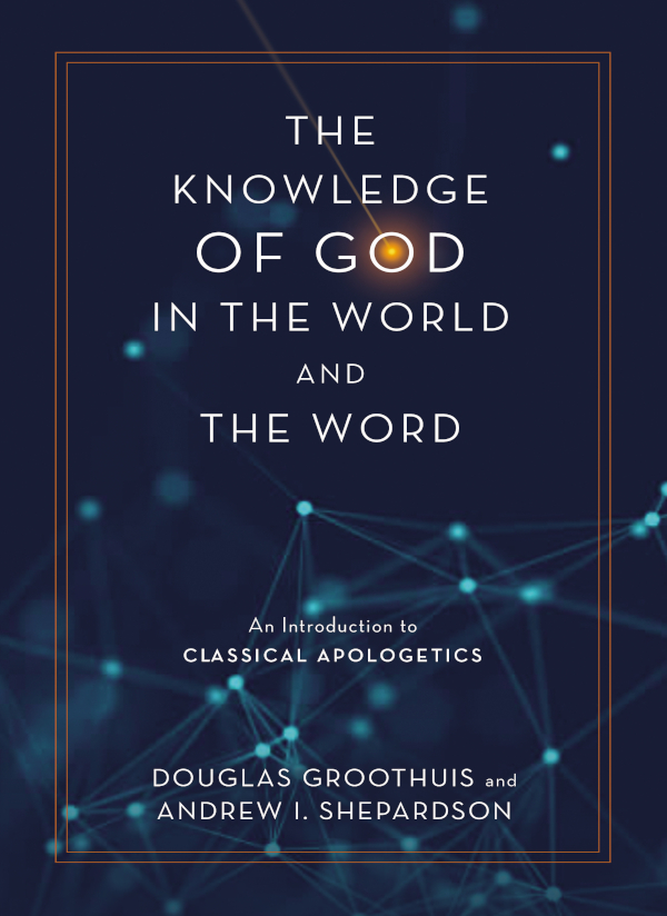 The Knowledge Of God In The World And The Word Douglas Groothuisandrew I Shepardson Andrew I Shepardson