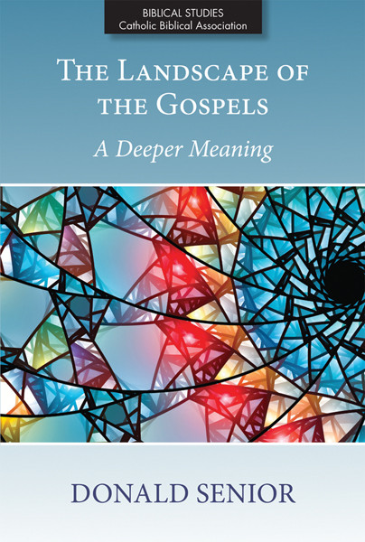 Landscape Of The Gospels The A Deeper Meaning Donald Senior