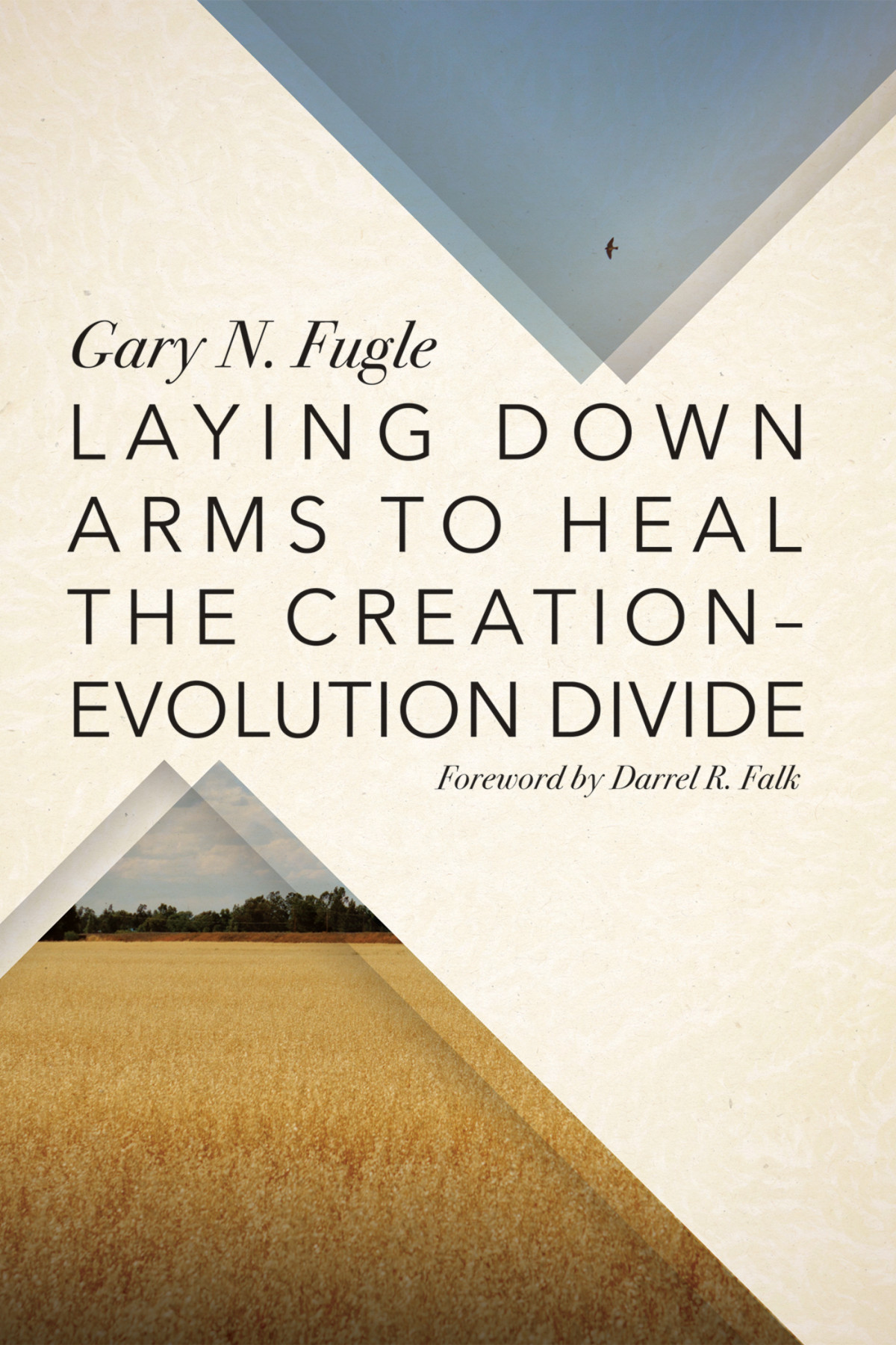 Laying Down Arms To Heal The Creationevolution Divide Gary N Fugle