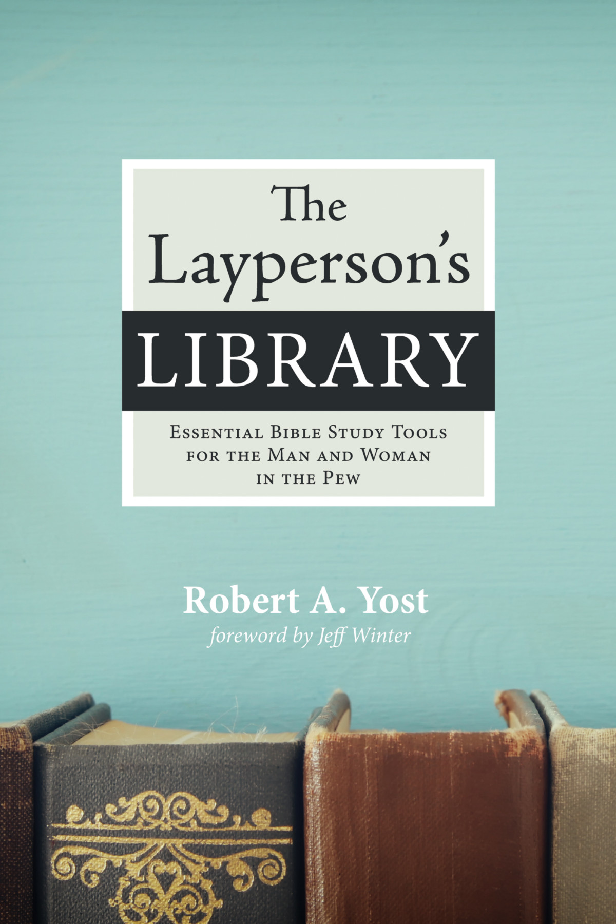 The Laypersons Library Robert A Yost