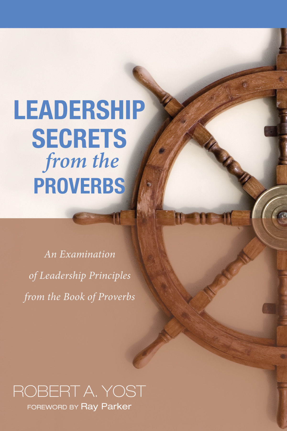 Leadership Secrets From The Proverbs Robert A Yost