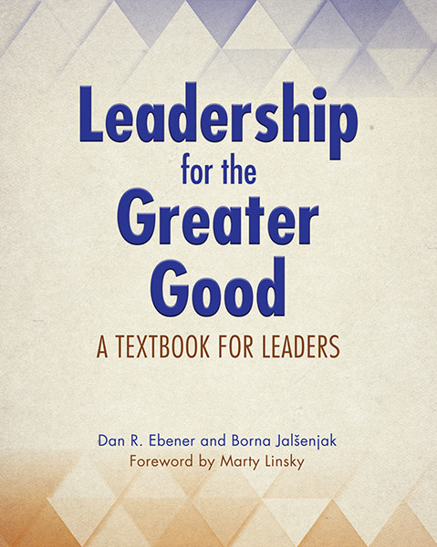 Leadership For The Greater Good A Textbook For Leaders Dan R Ebenerborna Jalenjak Dan R Ebener