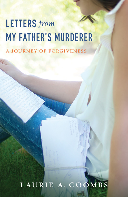Letters From My Fathers Murderer Laurie A Coombs