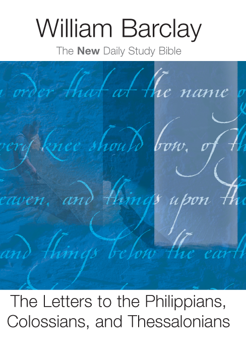 The Letters To The Philippians Colossians And Thessalonians William Barclay