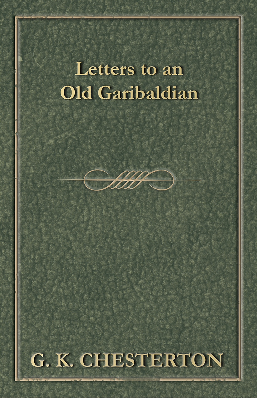 Letters To An Old Garibaldian G K Chesterton