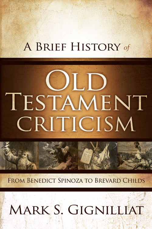 A Brief History Of Old Testament Criticism Mark S Gignilliat