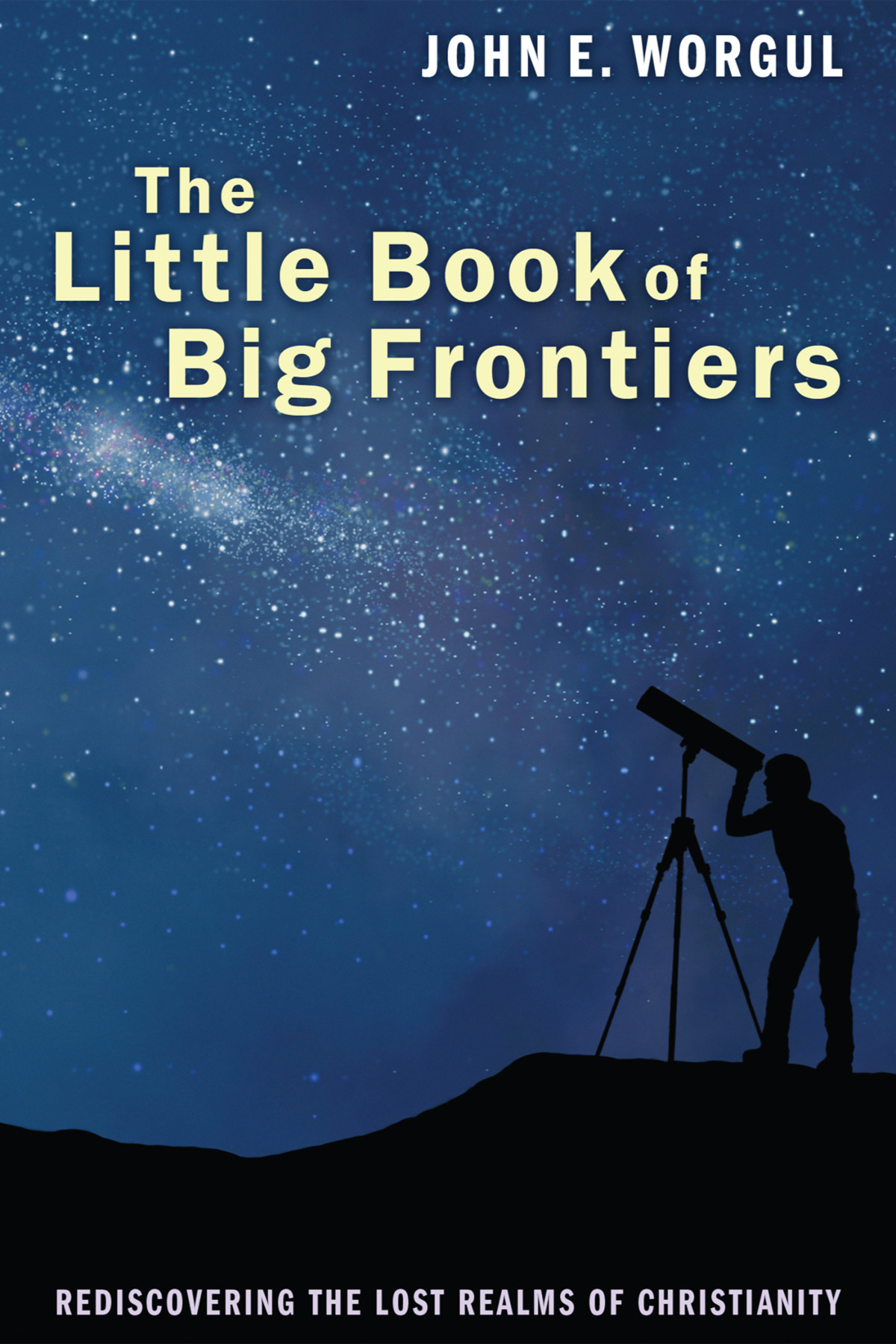 The Little Book Of Big Frontiers John E Worgul