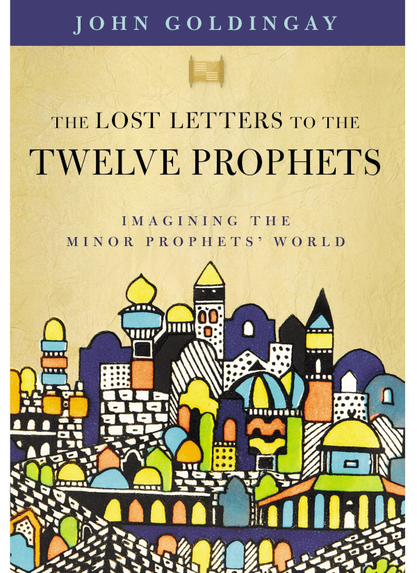 The Lost Letters To The Twelve Prophets Dr John Goldingay