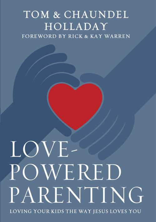 Lovepowered Parenting Tom Holladaychaundel Holladay
