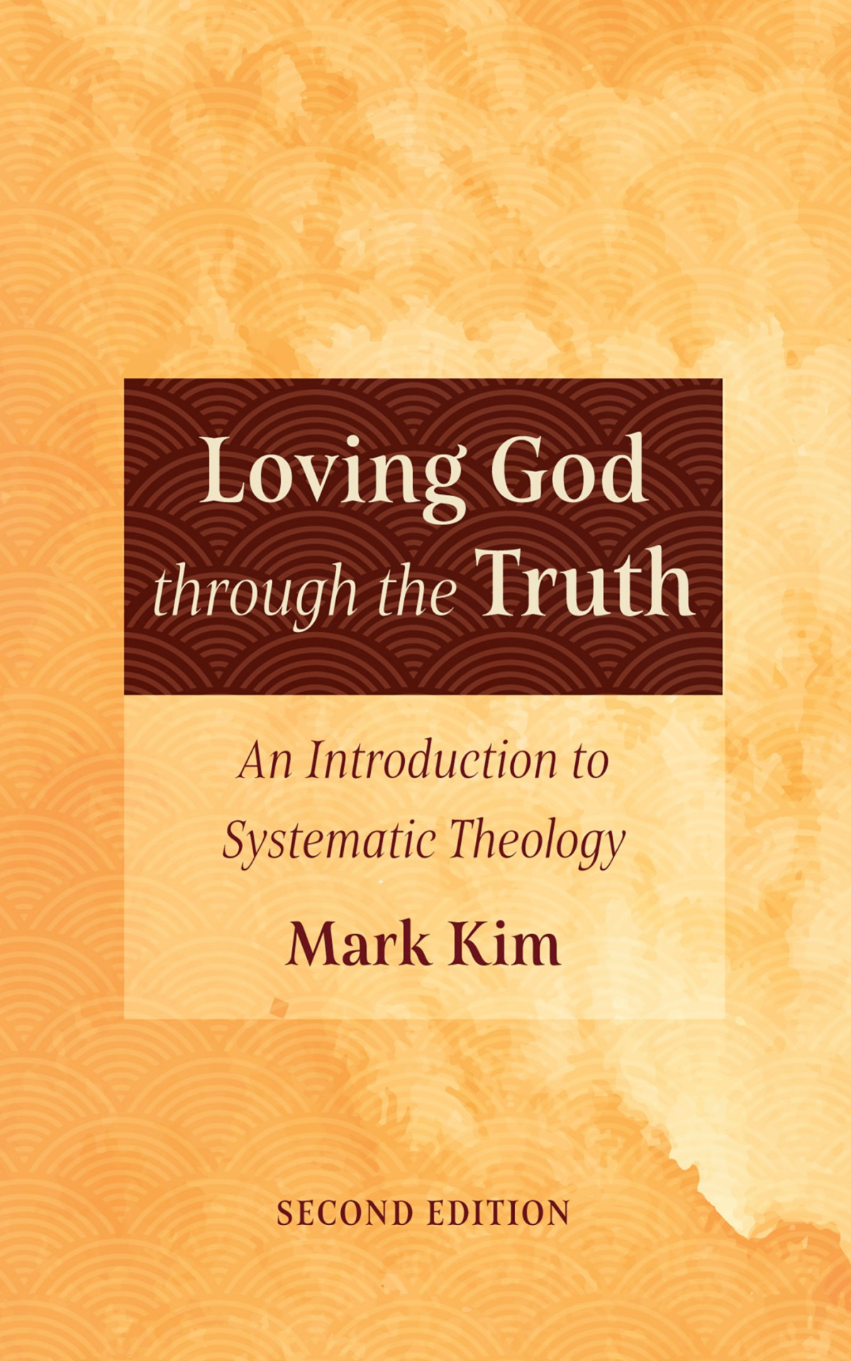 Loving God Through The Truth Second Edition Mark Kim