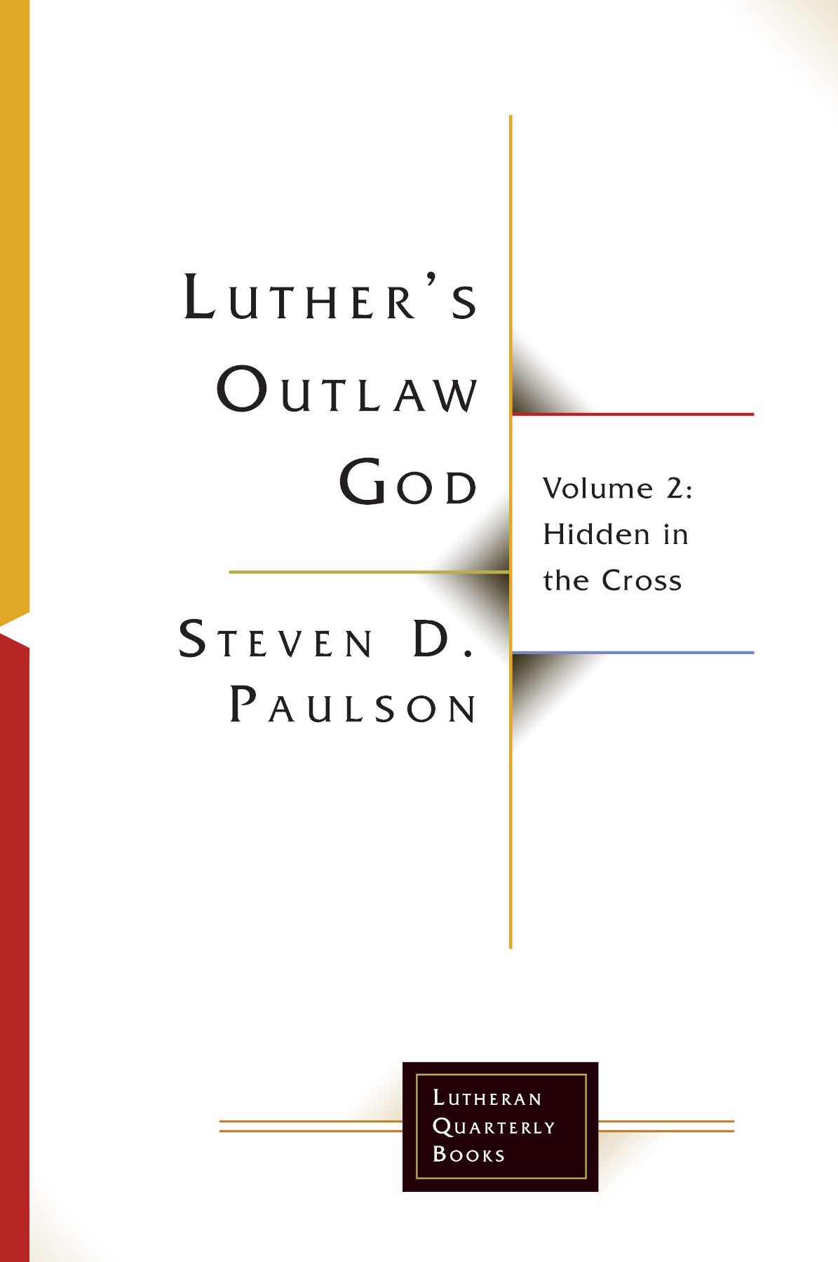 Luthers Outlaw God Steven D Paulson