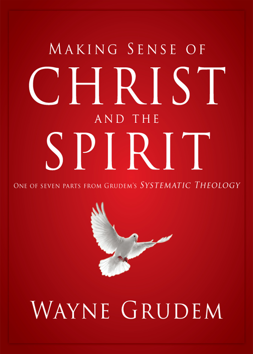 Making Sense Of Christ And The Spirit Wayne A Grudem
