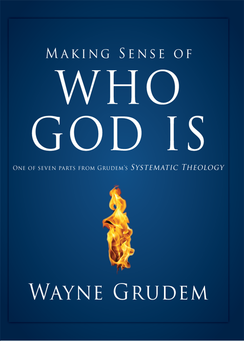 Making Sense Of Who God Is Wayne A Grudem