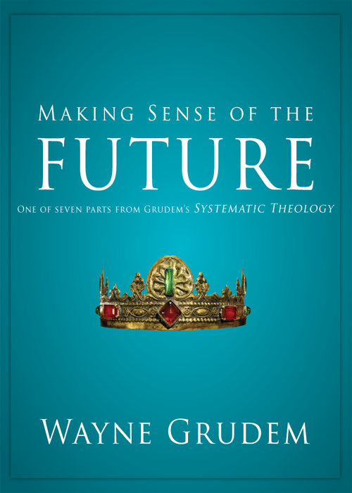 Making Sense Of The Future Wayne A Grudem