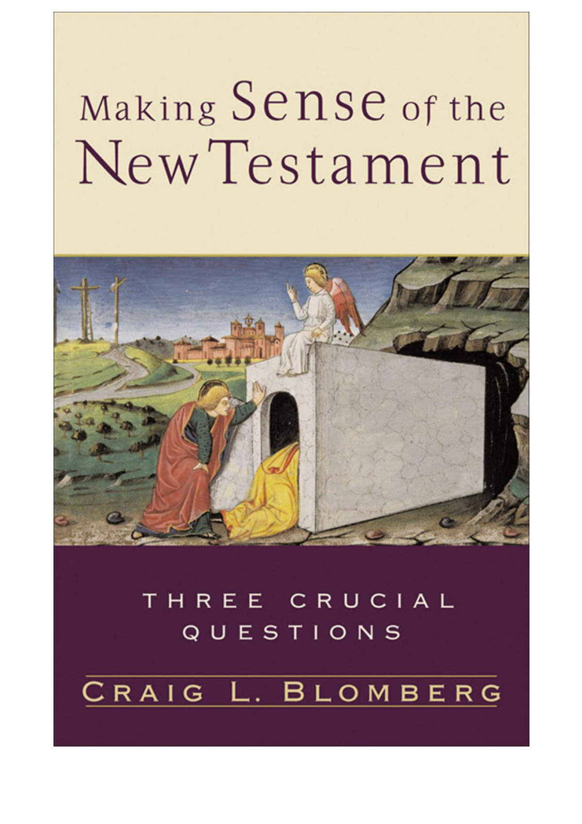 Making Sense Of The New Testament Three Crucial Questions Blomberg