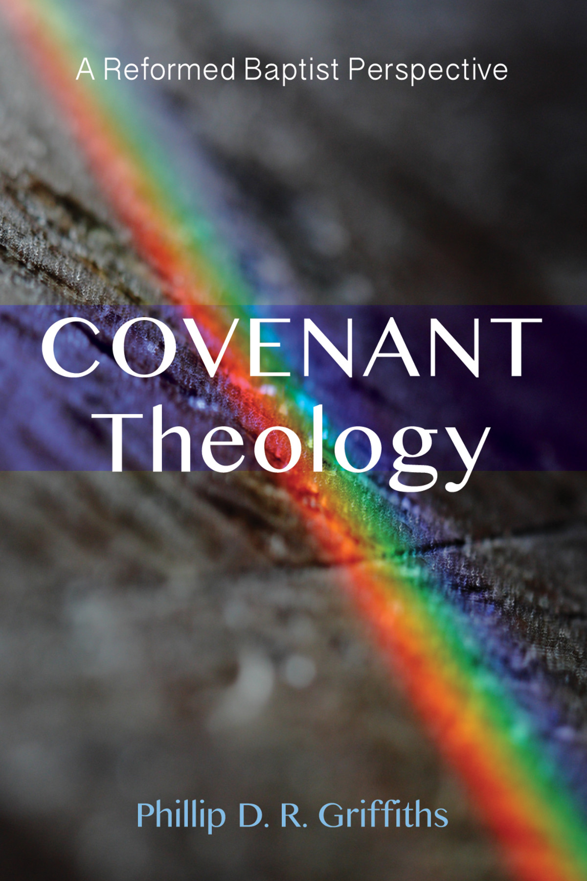 Covenant Theology Phillip D R Griffiths