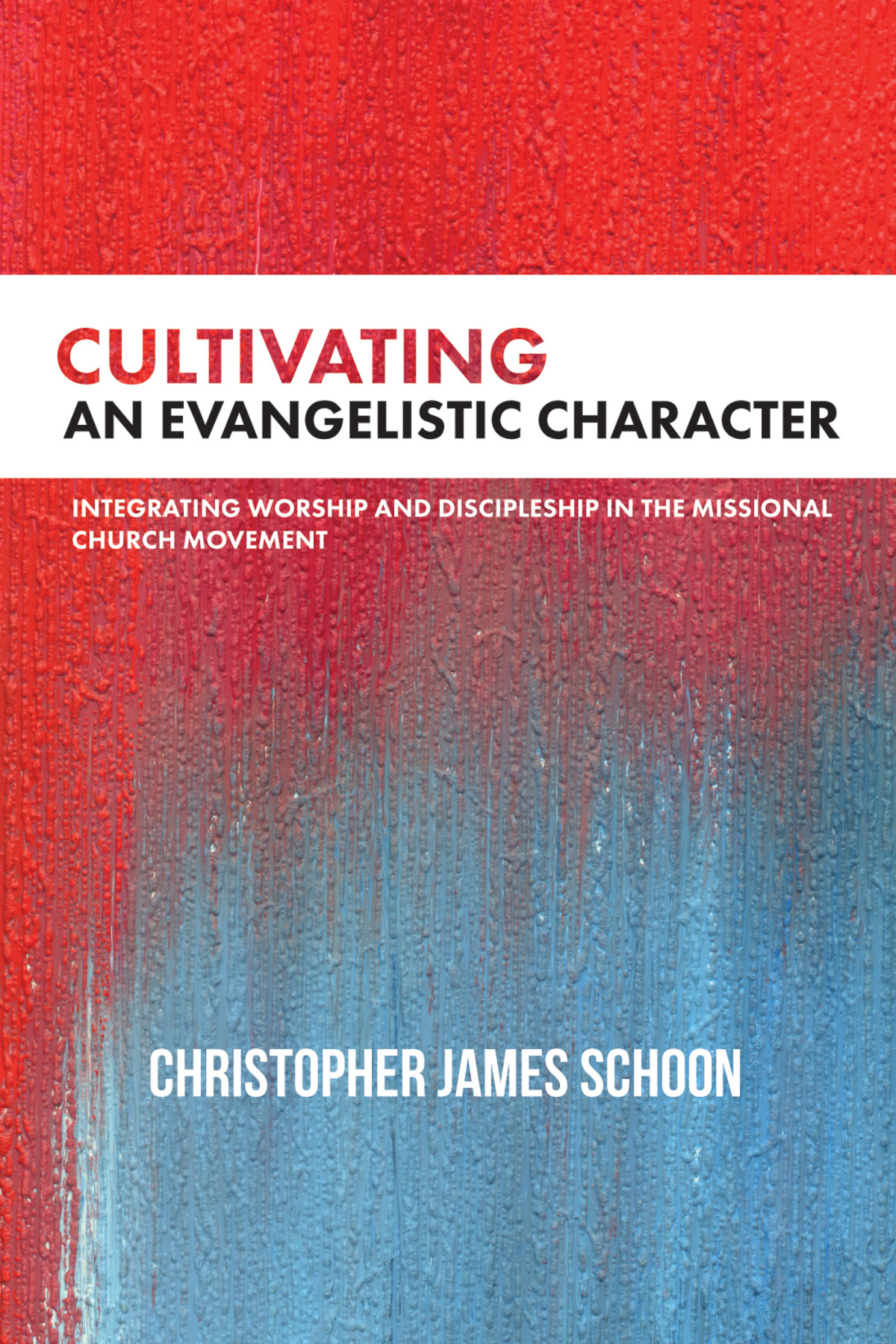Cultivating An Evangelistic Character Christopher James Schoon