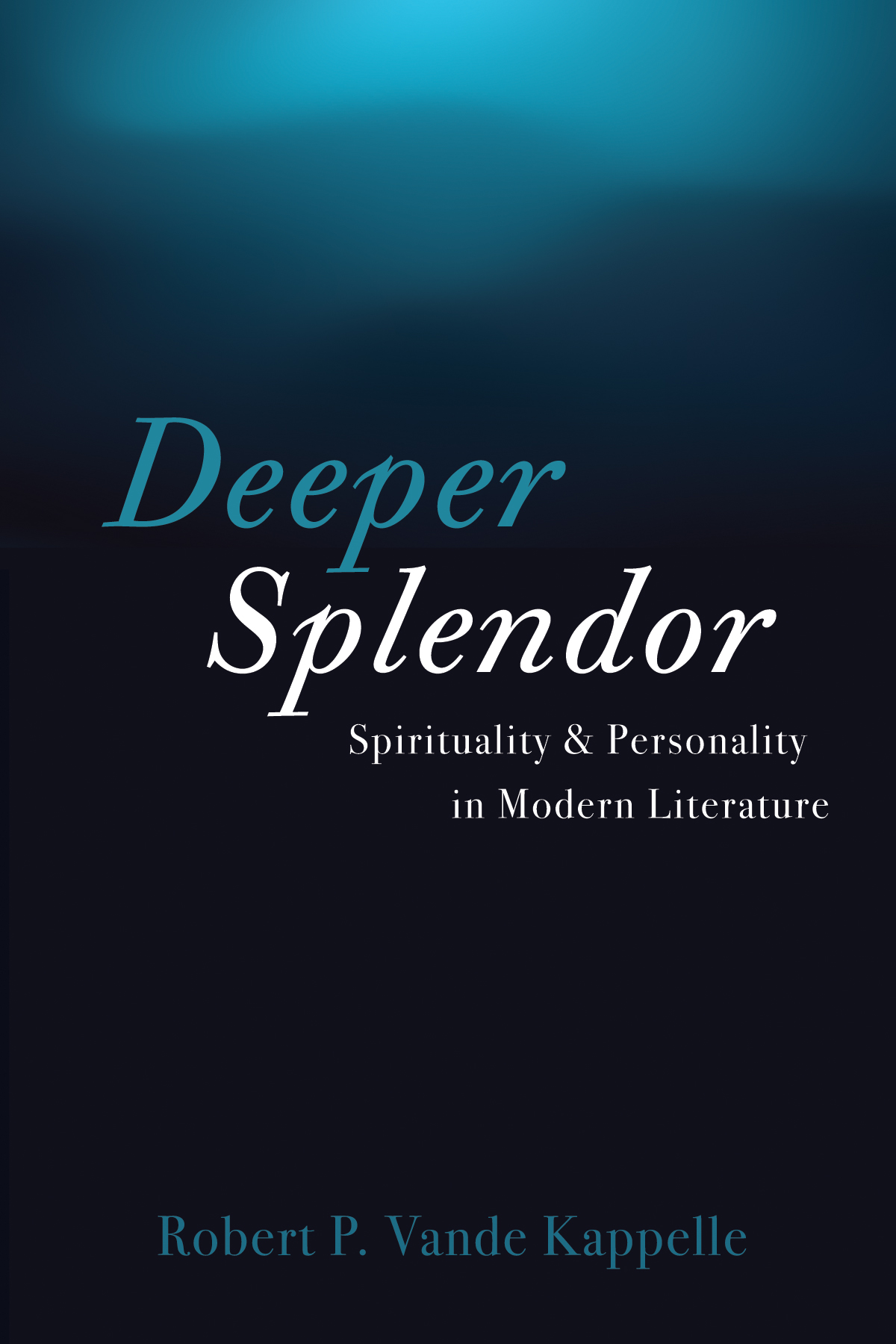 Deeper Splendor Robert P Vande Kappelle