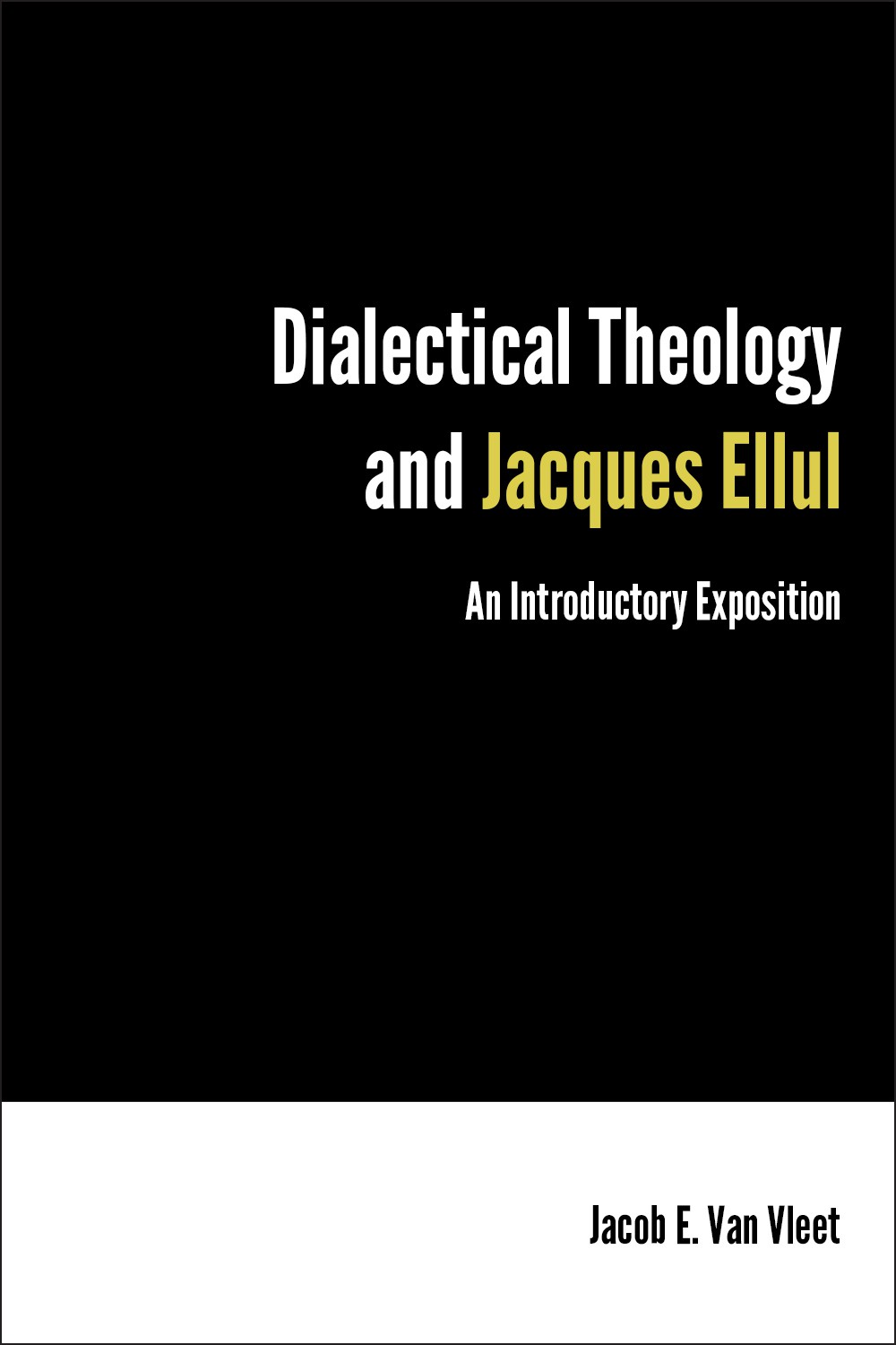 Dialectical Theology And Jacques Ellul Vleet Jacob E Van