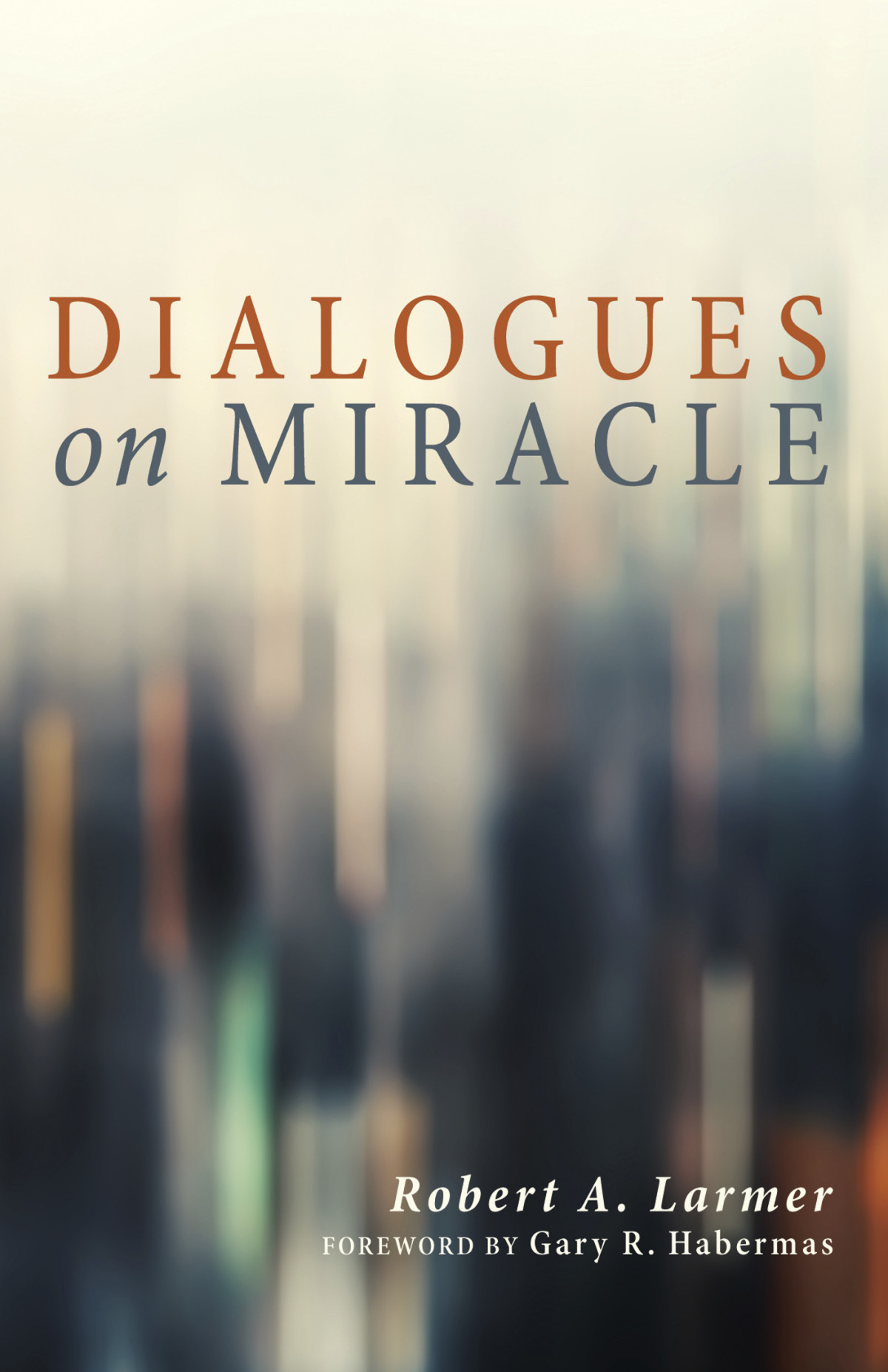 Dialogues On Miracle Robert A Larmer