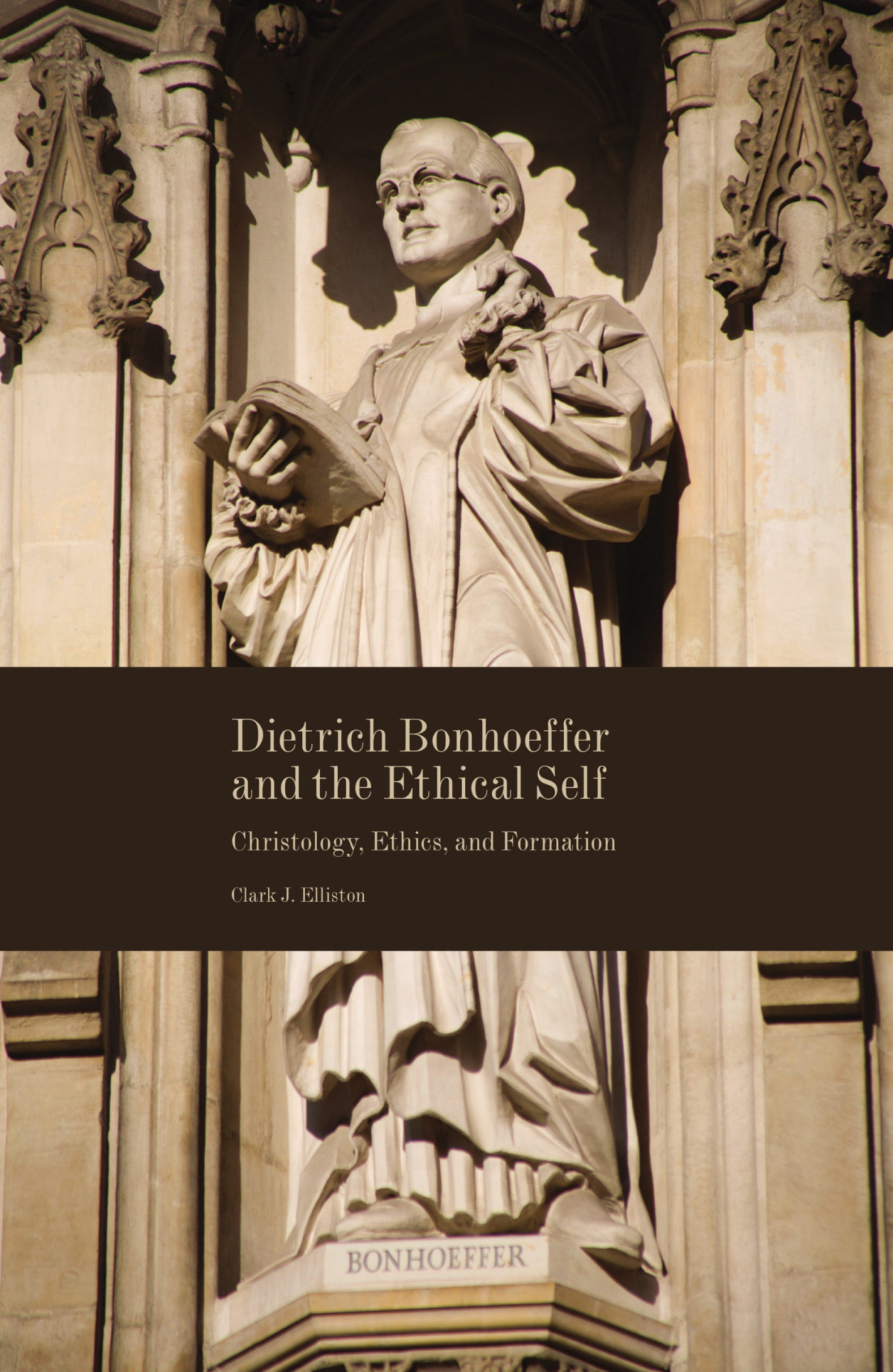 Dietrich Bonhoeffer And The Ethical Self Clark J Elliston