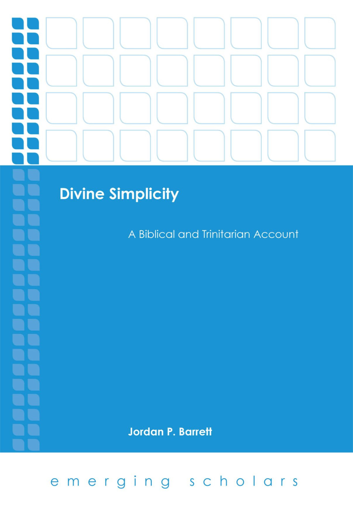 Divine Simplicity A Biblical And Trinitarian Account Jordan P Barrett