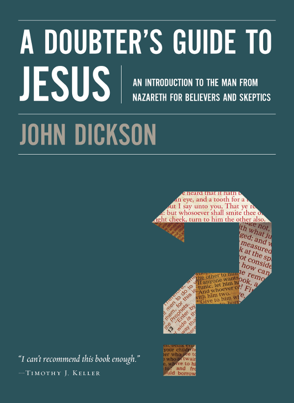 A Doubters Guide To Jesus John Dickson