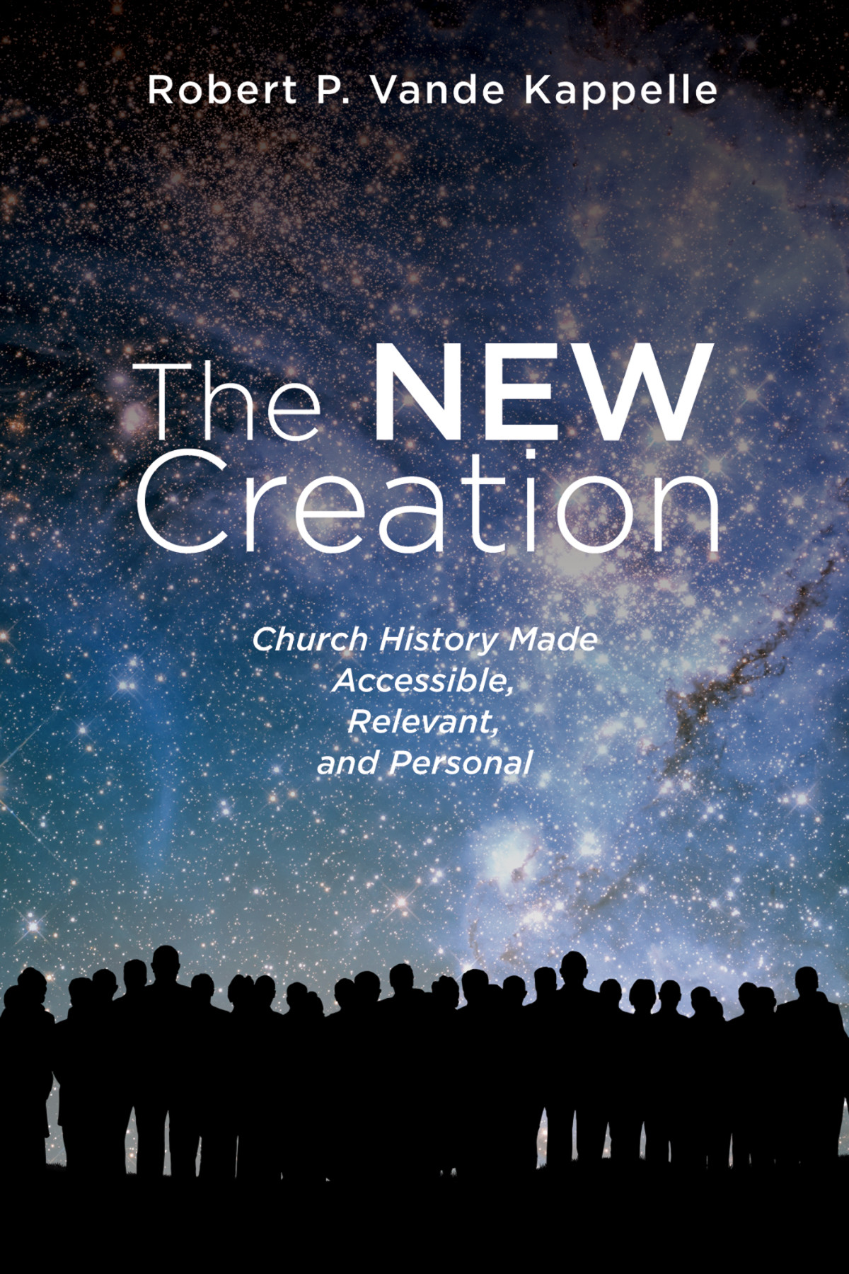 The New Creation Robert P Vande Kappelle