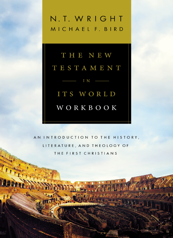 The New Testament In Its World Workbook N T Wrightmichael F Bird Michael F Bird