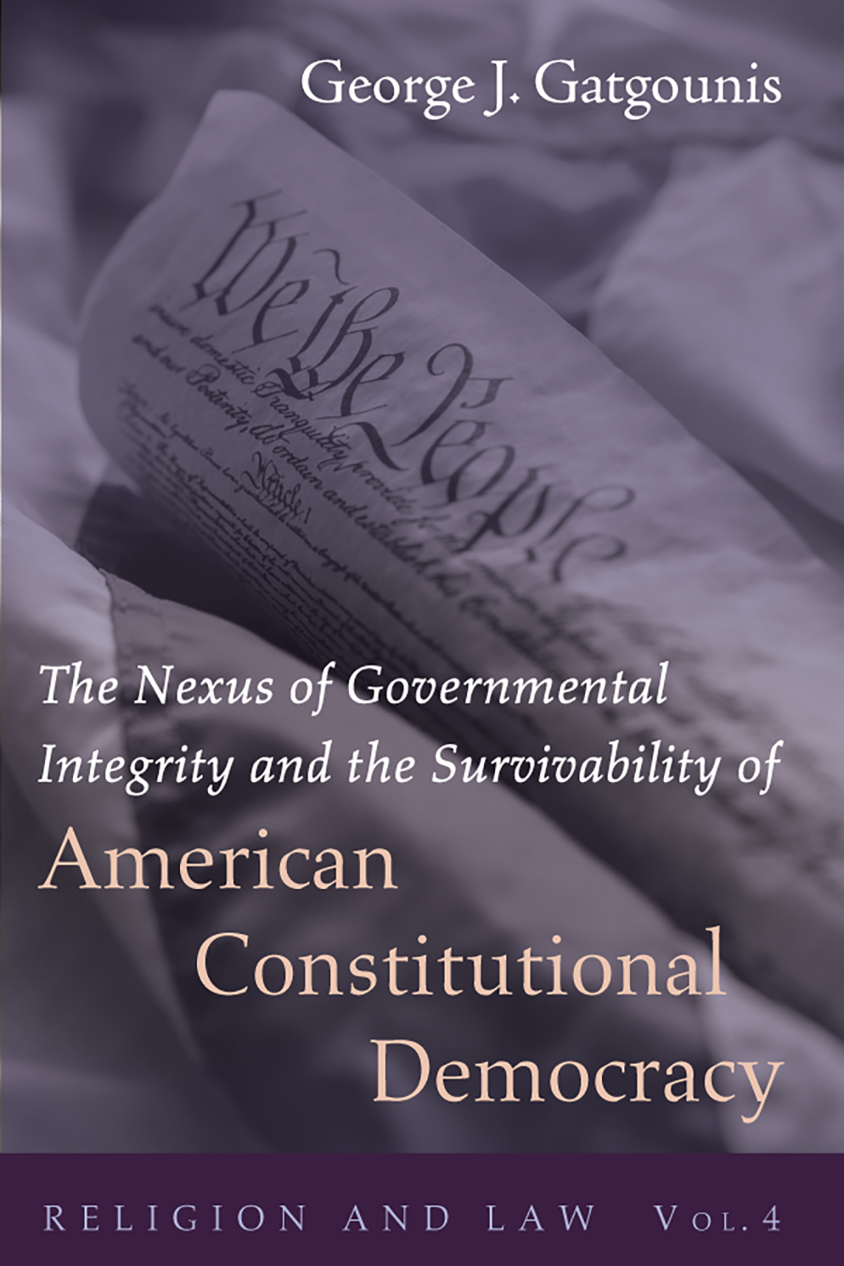 The Nexus Of Governmental Integrity And The Survivability Of American Constitutional Democracy George J Gatgounis