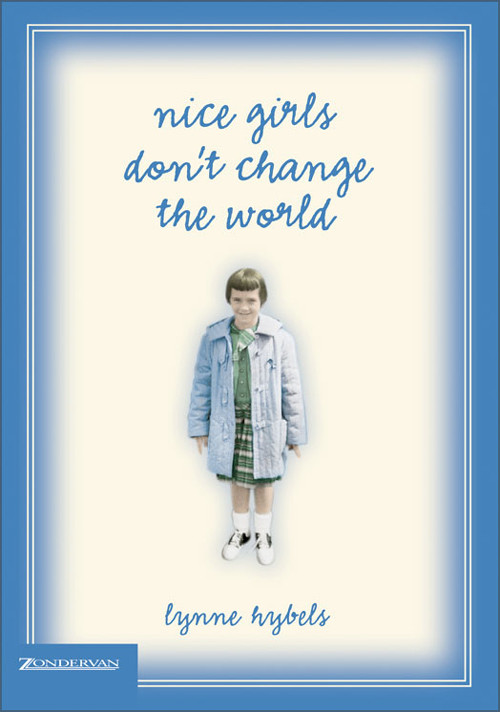 Nice Girls Dont Change The World Lynne Hybels