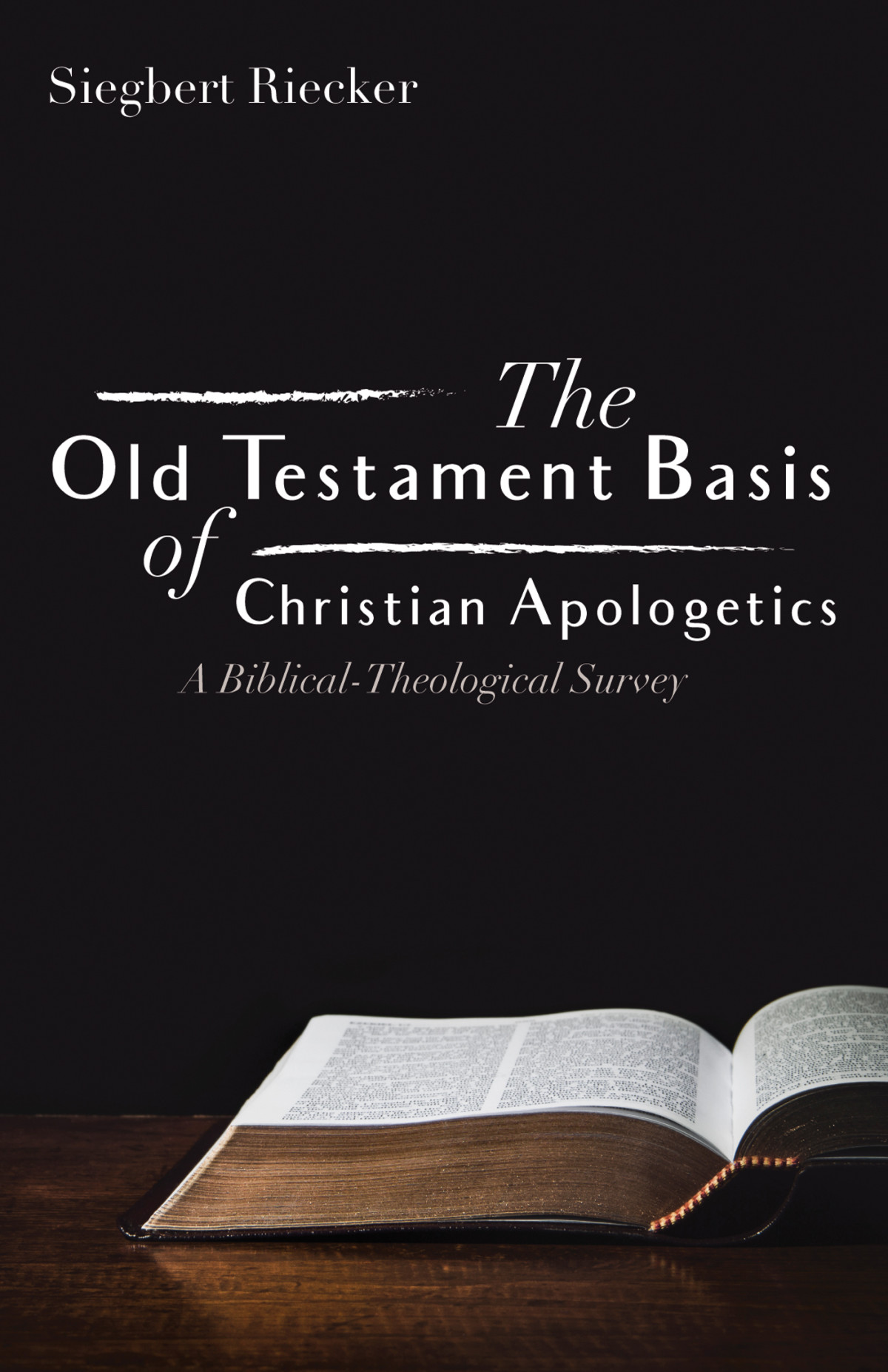 The Old Testament Basis Of Christian Apologetics Siegbert Riecker