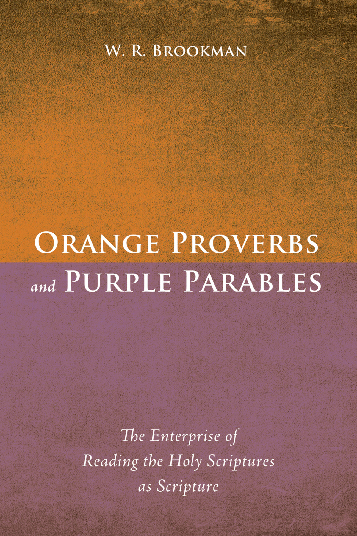 Orange Proverbs And Purple Parables W R Brookman