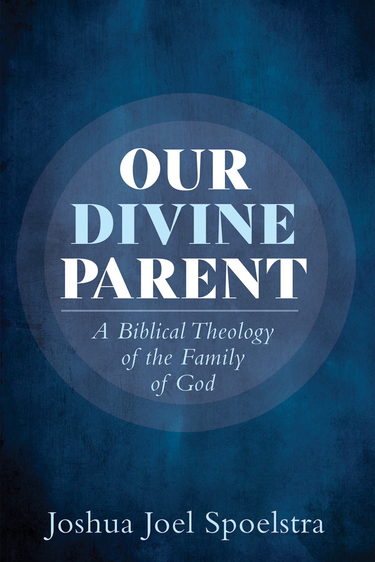 Our Divine Parent Joshua Joel Spoelstra