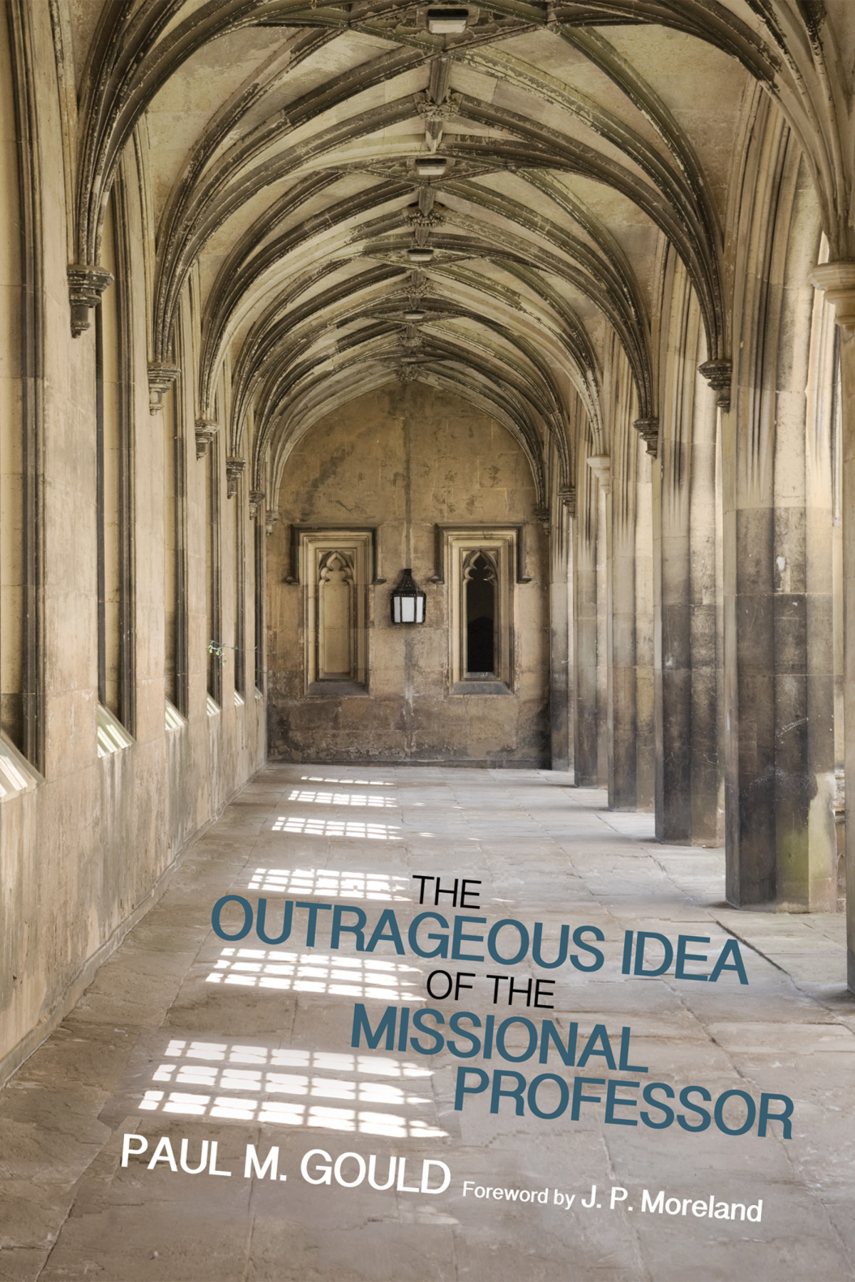 The Outrageous Idea Of The Missional Professor Paul M Gould