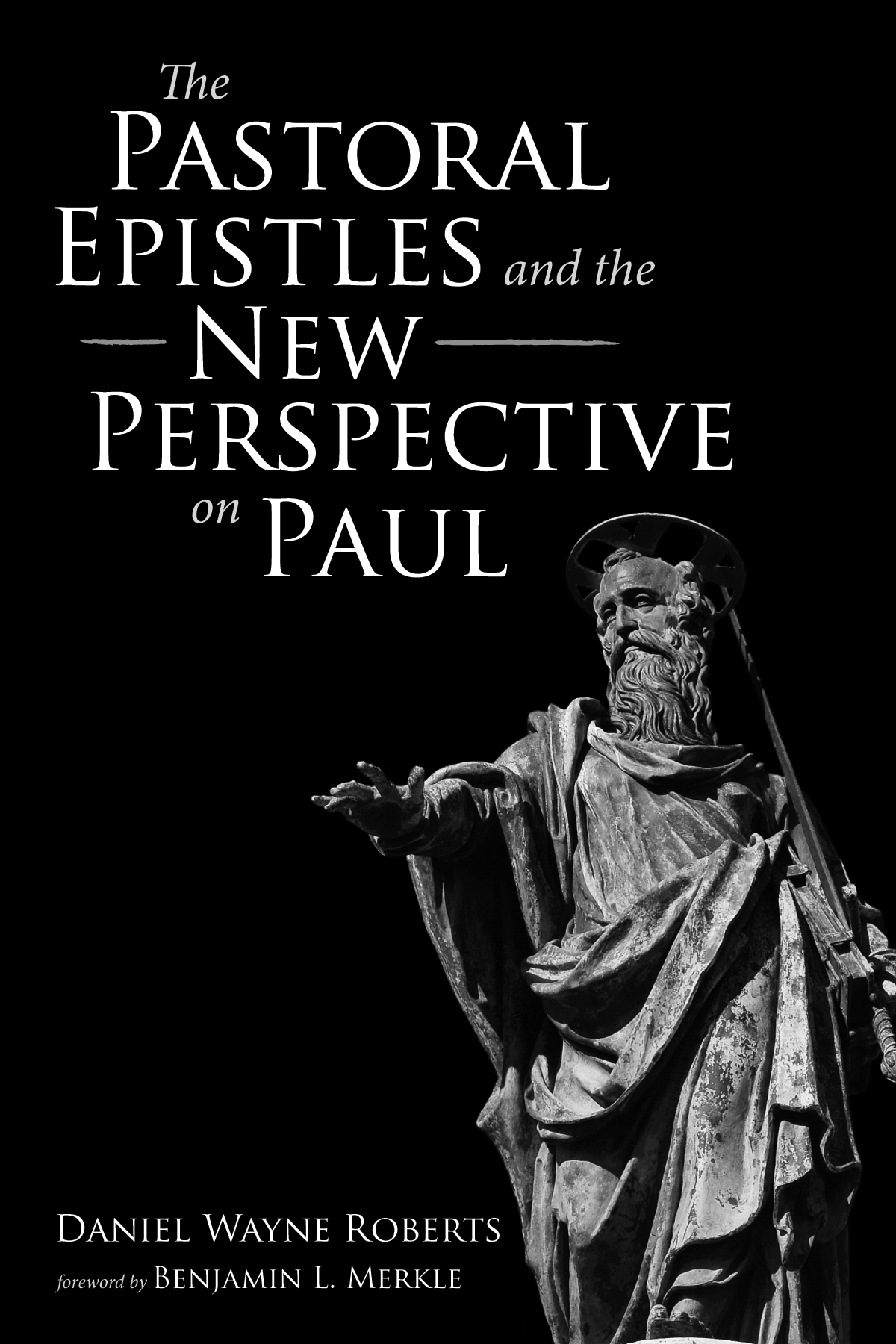 The Pastoral Epistles And The New Perspective On Paul Daniel Wayne Roberts