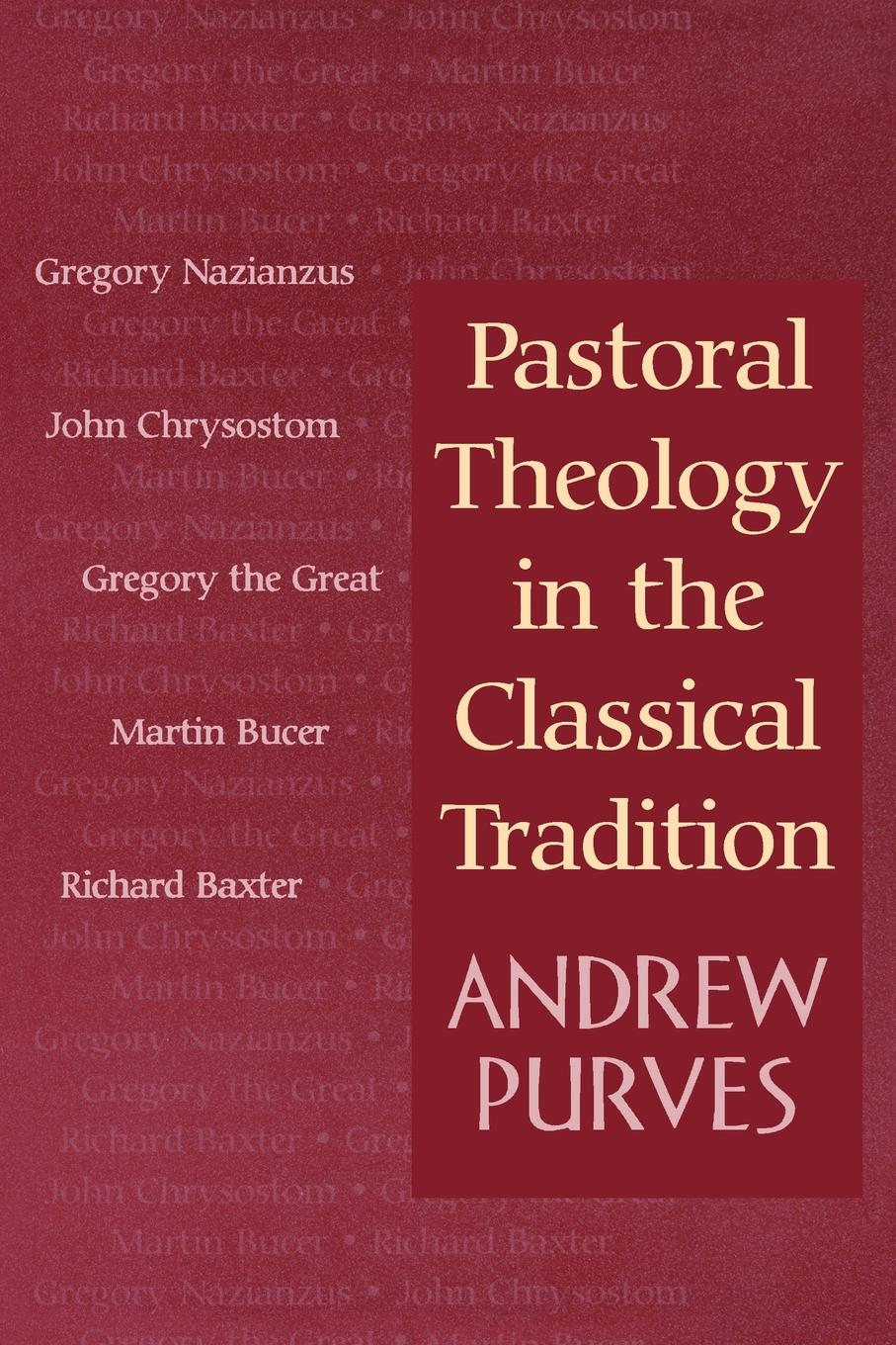 Pastoral Theology In The Classical Tradition Purves Andrew