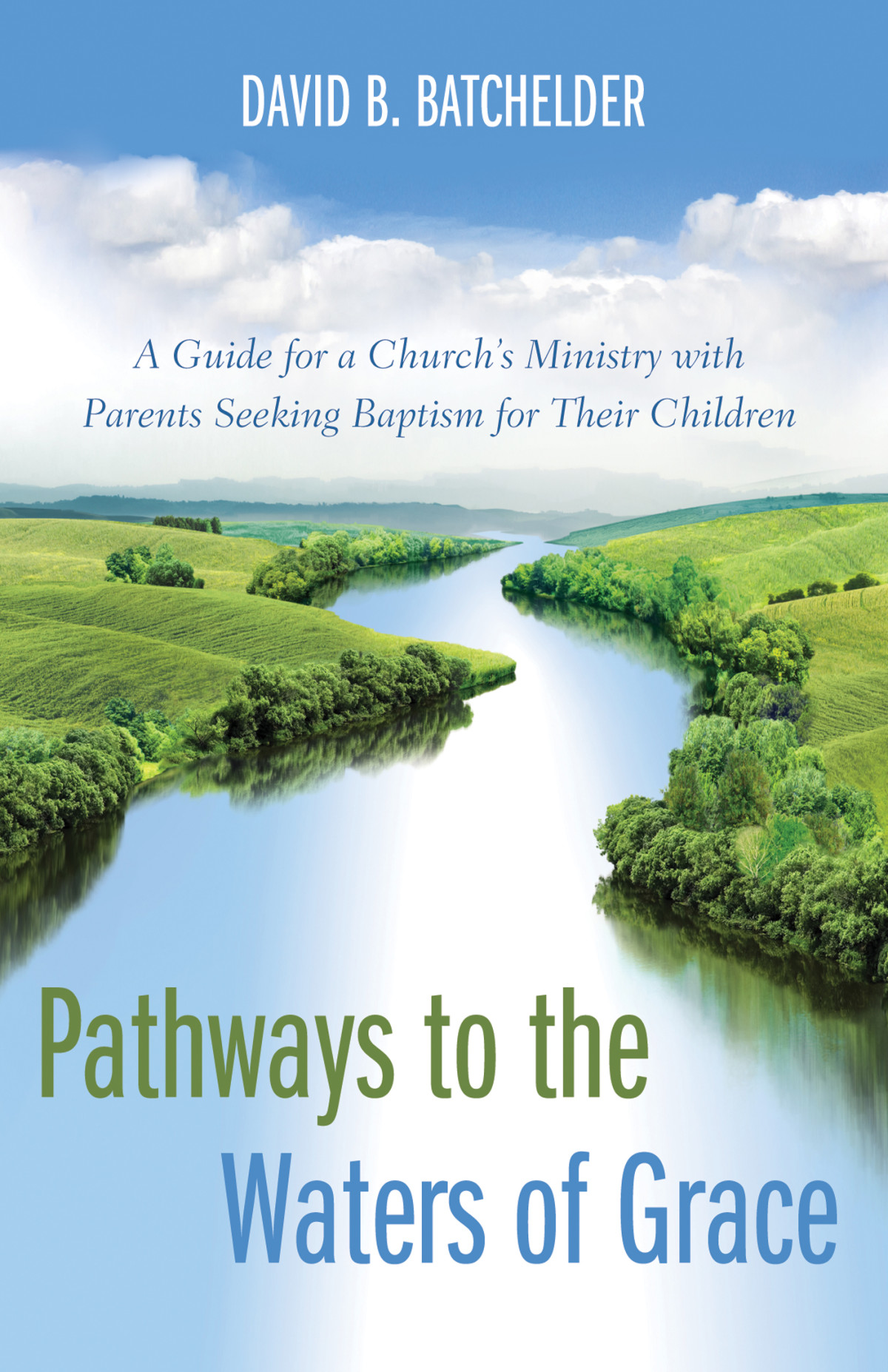 Pathways To The Waters Of Grace David B Batchelder