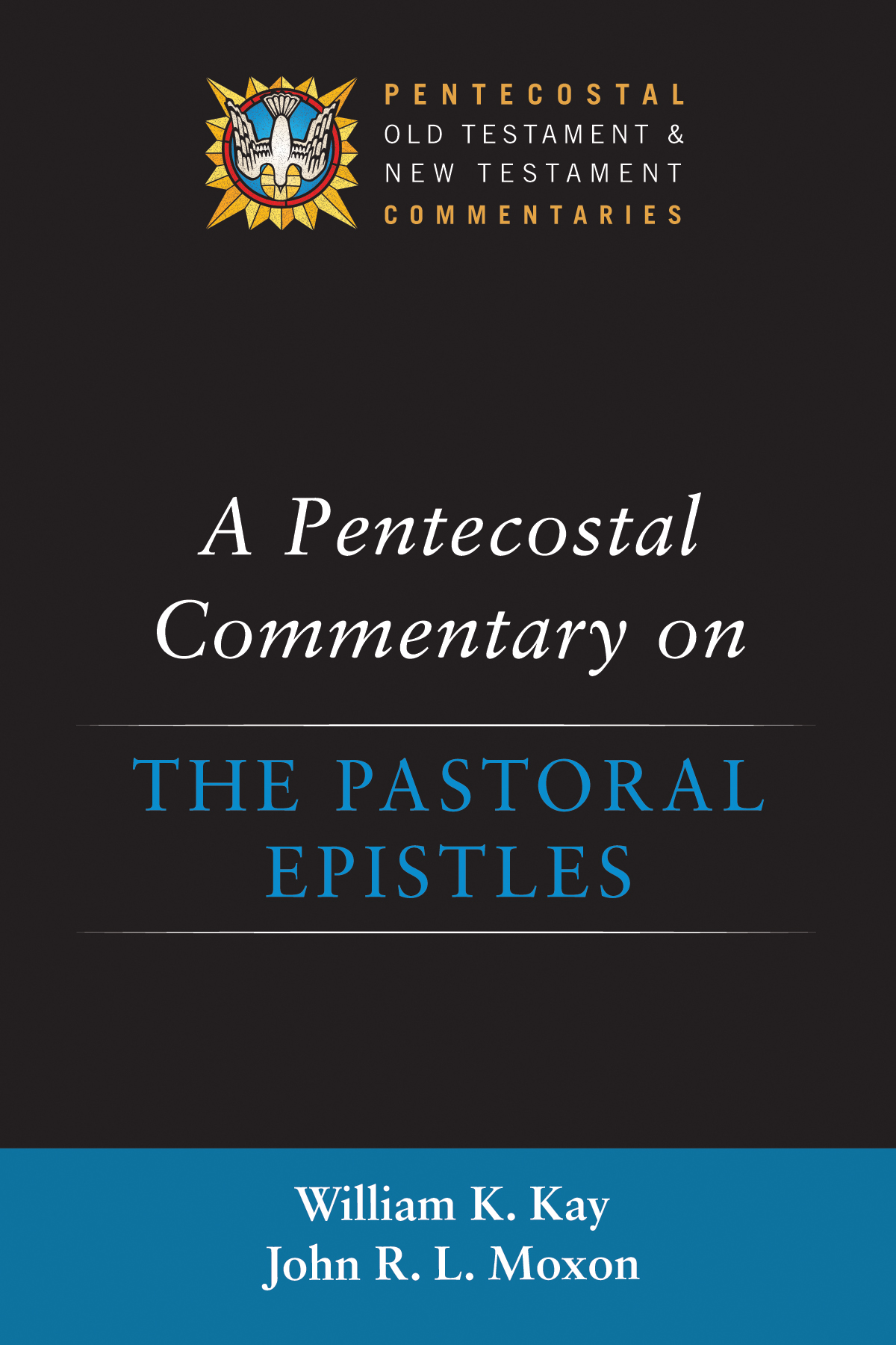 A Pentecostal Commentary On The Pastoral Epistles William K Kayjohn R L Moxon