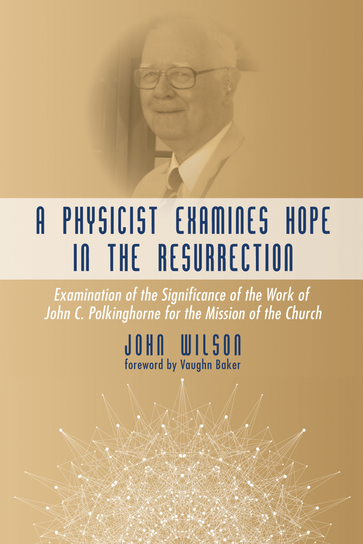A Physicist Examines Hope In The Resurrection John F Wilson
